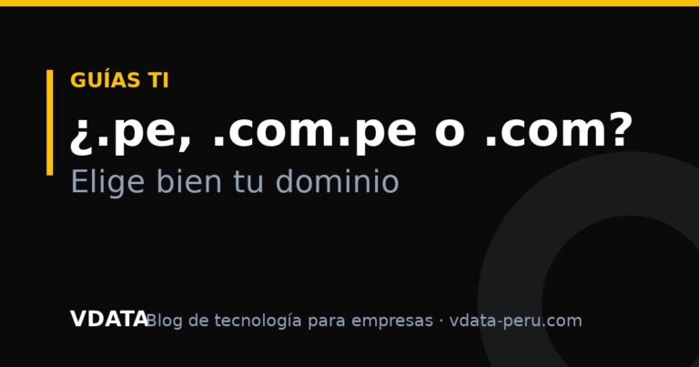 ¿Dominio .pe, .com.pe o .com? Cuál elegir para tu empresa en Perú